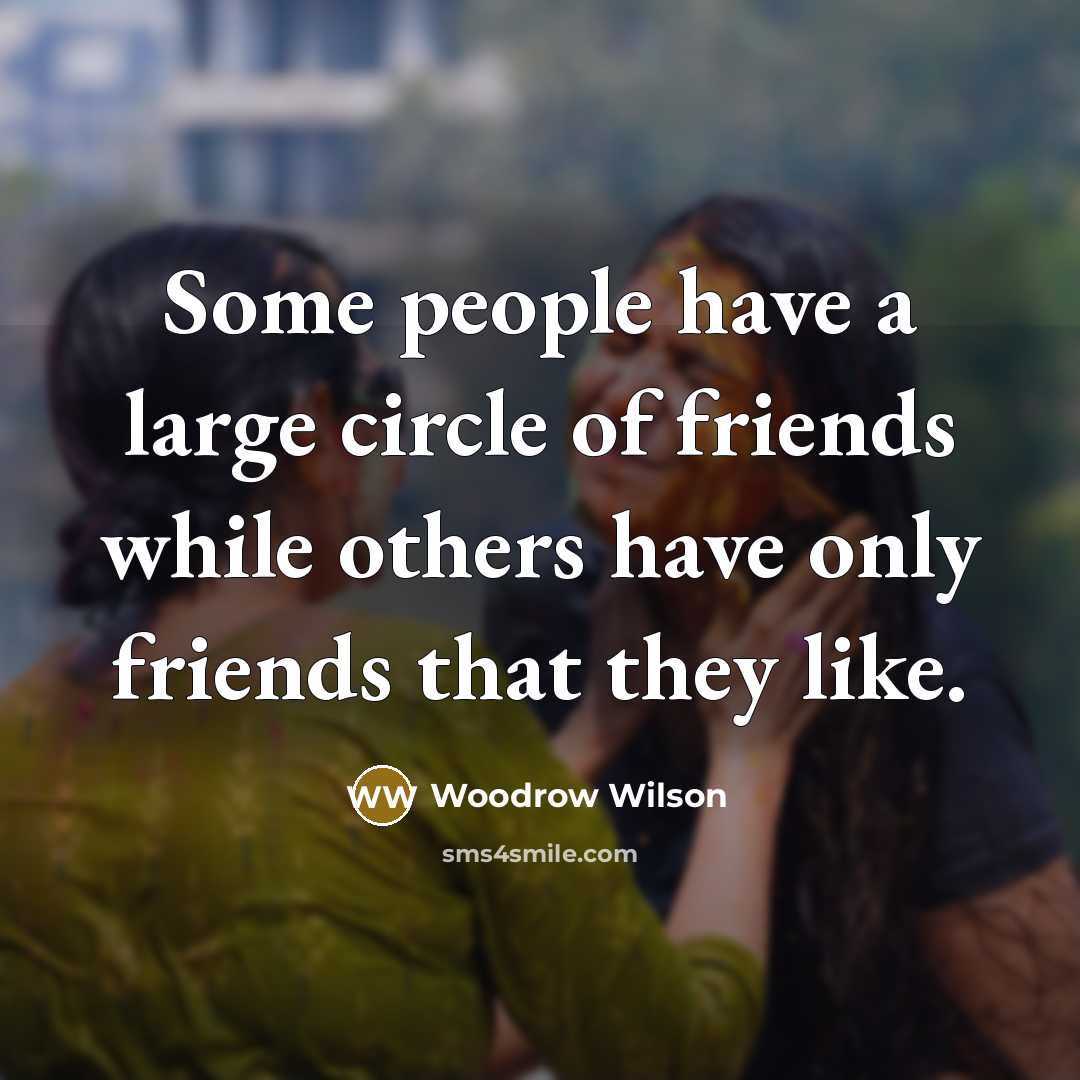 “Some people have a large circle of friends while others…” quote by Woodrow Wilson