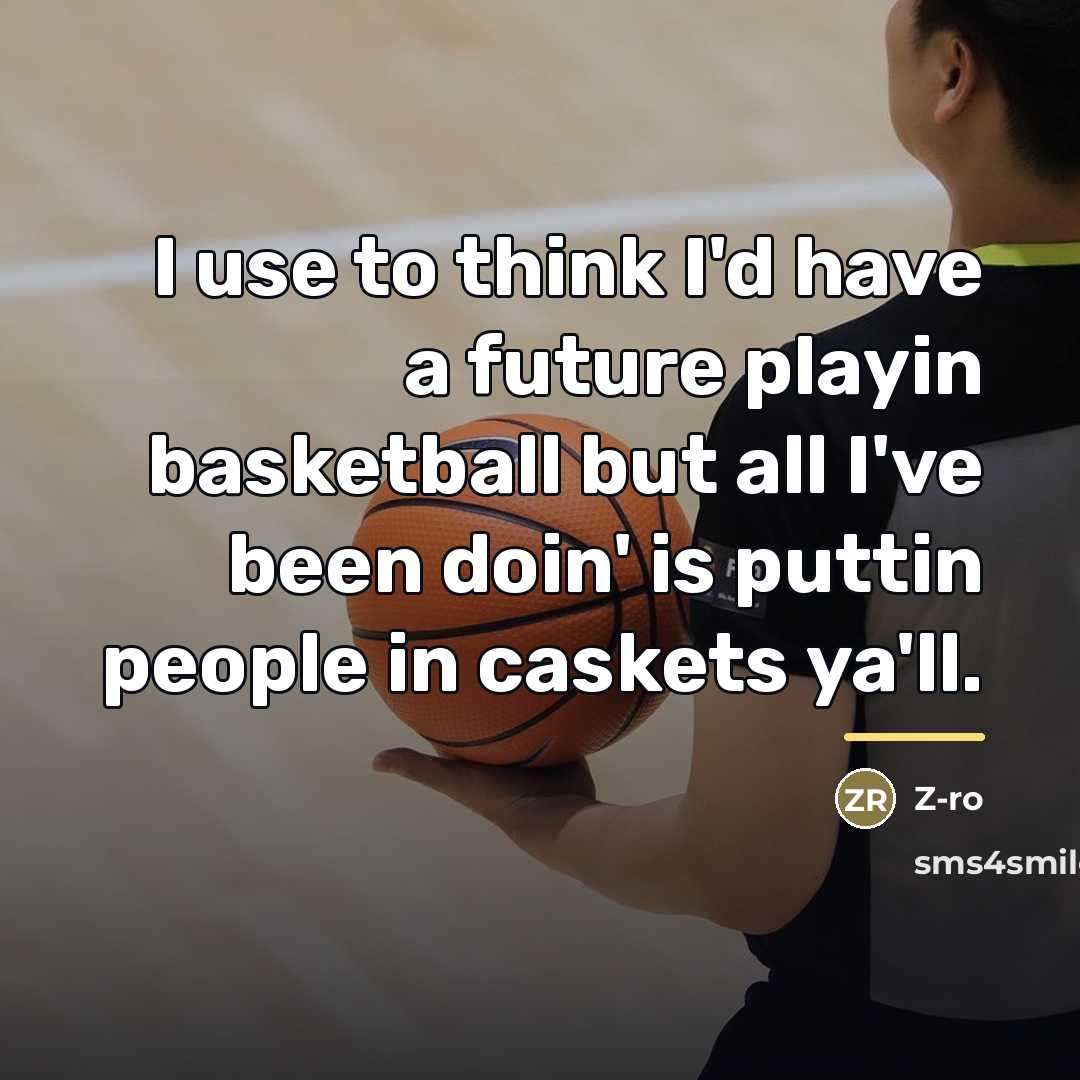 “I use to think I'd have a future playin basketball…” quote by Z-Ro