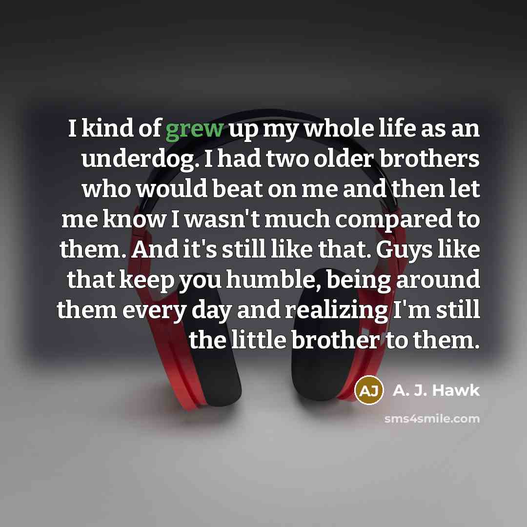 “I kind of grew up my whole life as an…” quote by A. J. Hawk