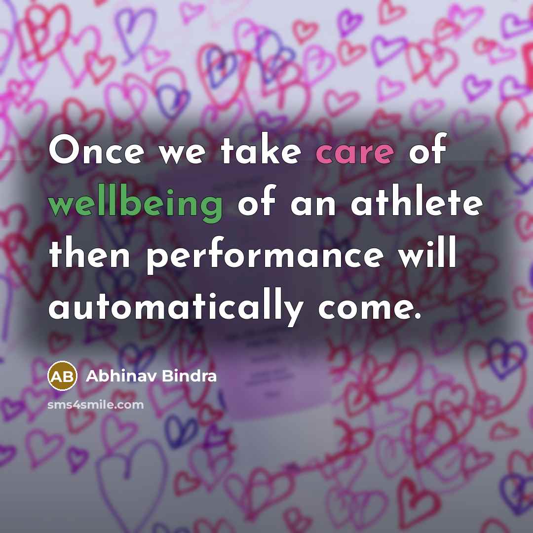 “Once we take care of wellbeing of an athlete then performance will automatically come.” quote by Abhinav Bindra