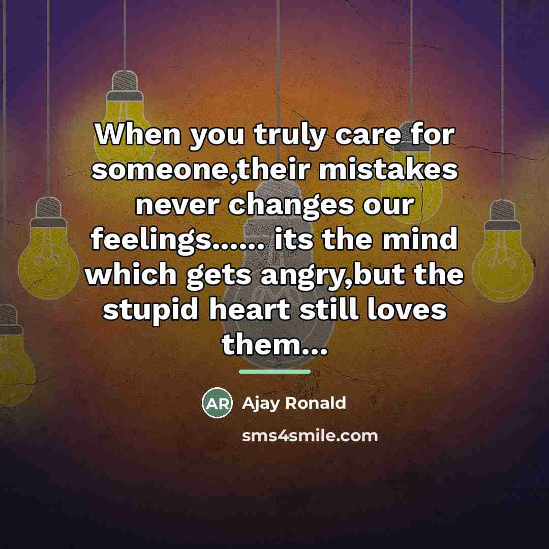“When you truly care for someone,their mistakes never changes our…” quote by Ajay Ronald