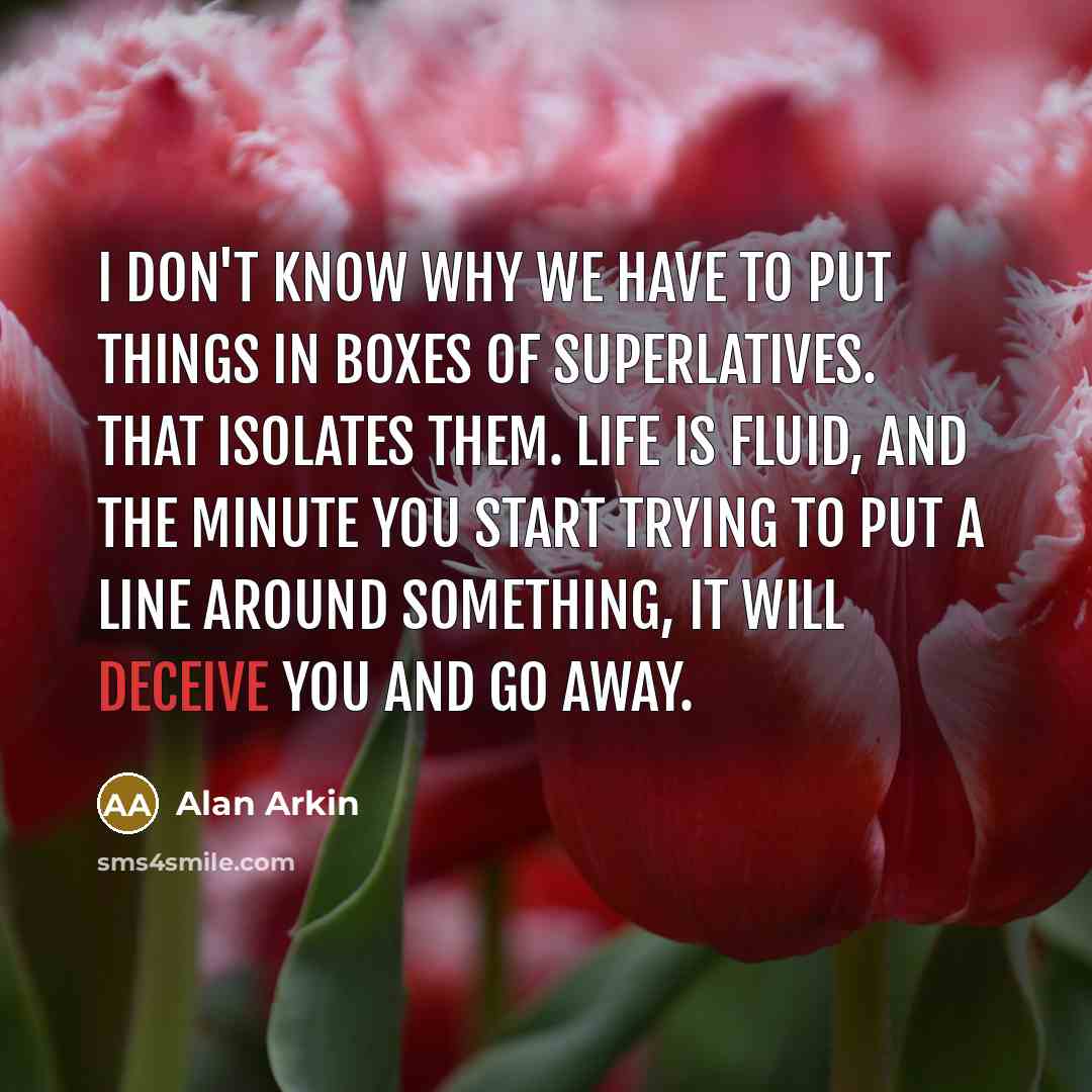“I don't know why we have to put things in…” quote by Alan Arkin