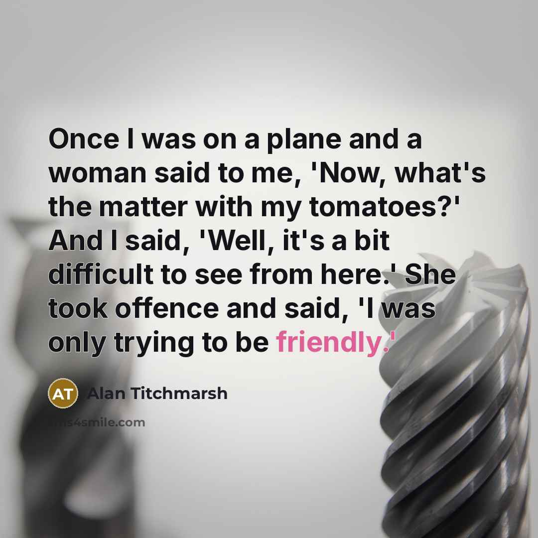 “Once I was on a plane and a woman said…” quote by Alan Titchmarsh
