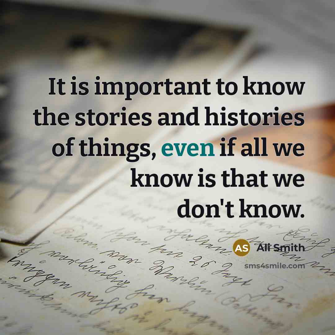 “It is important to know the stories and histories of…” quote by Ali Smith