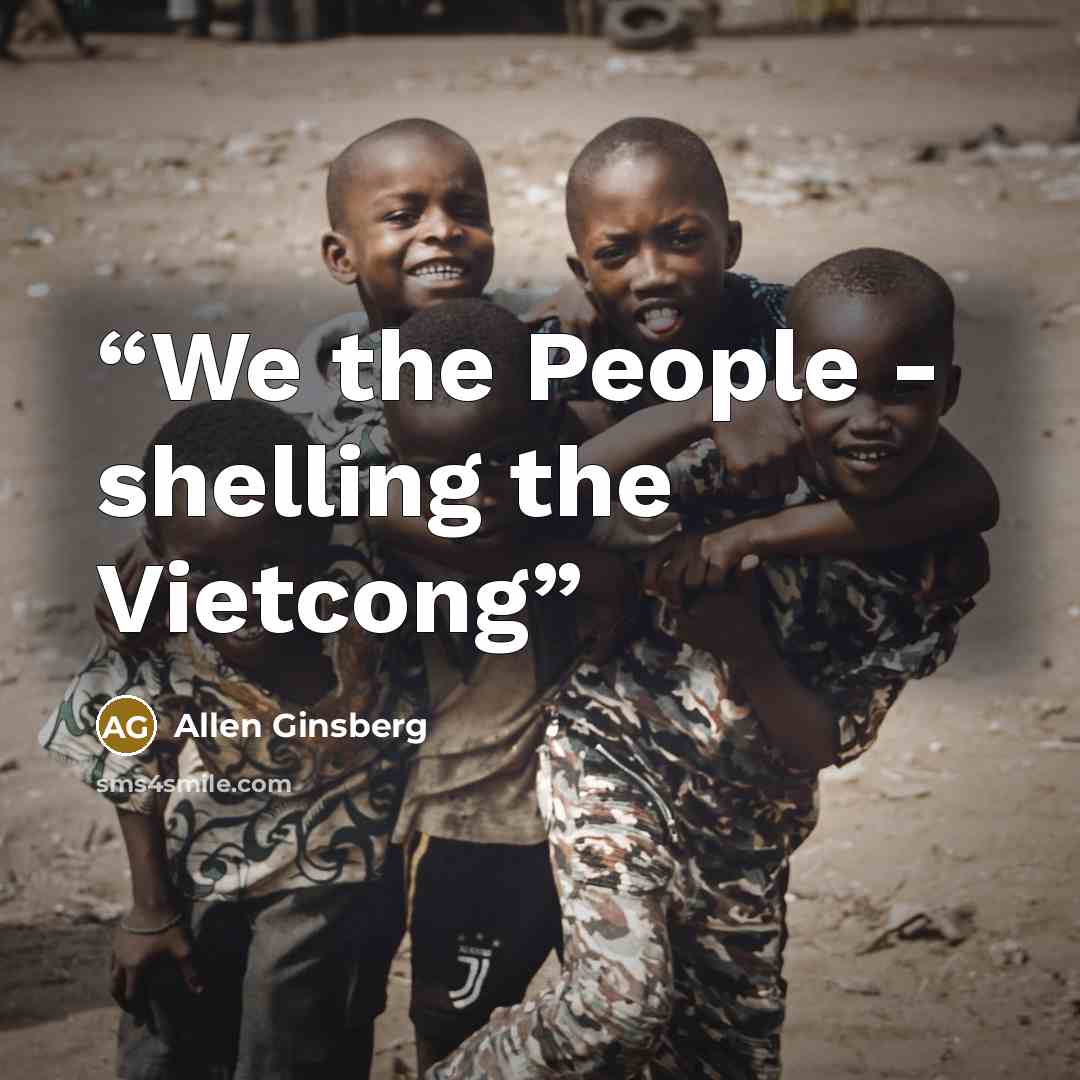 “We the People - shelling the Vietcong” quote by Allen Ginsberg