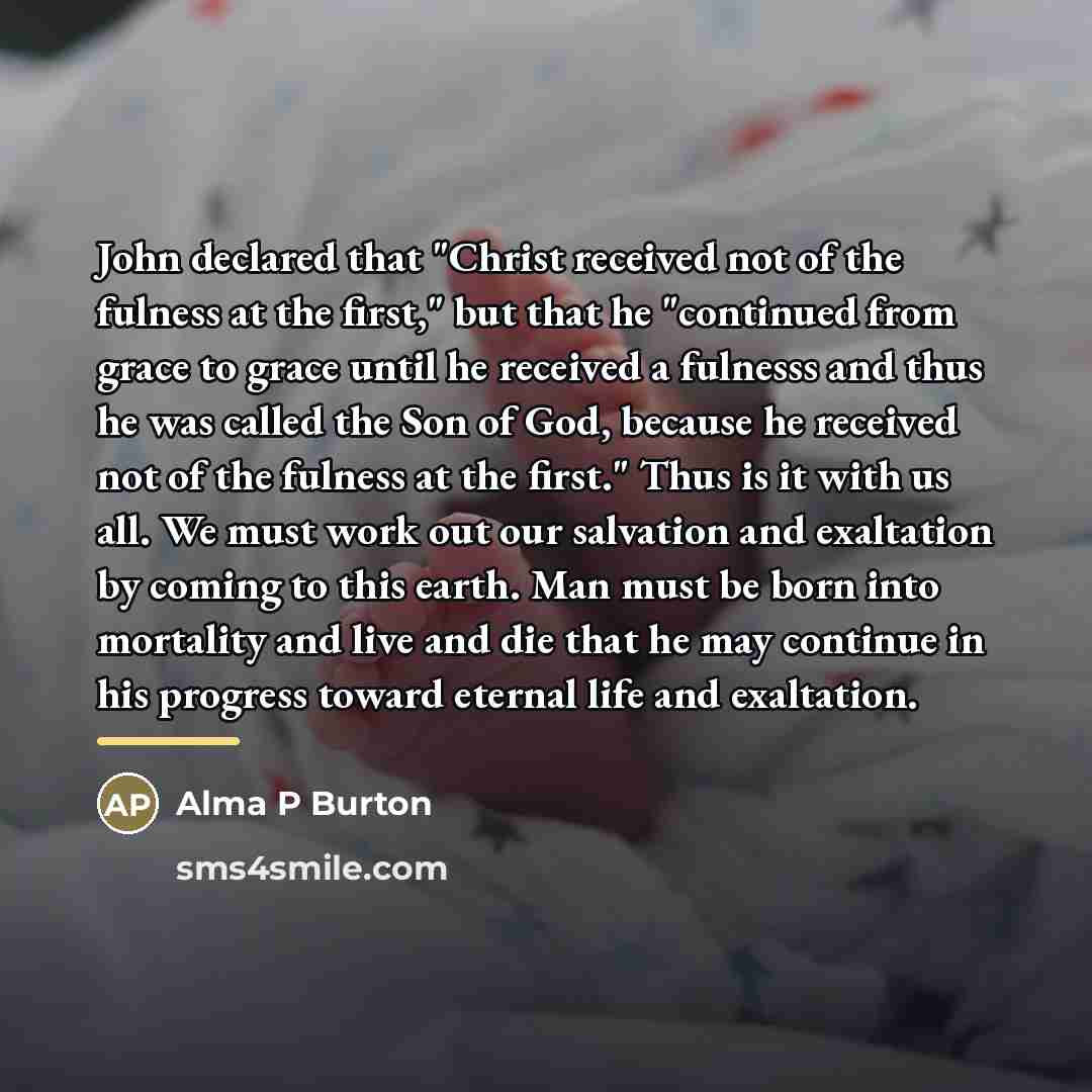 “John declared that "Christ received not of the fulness at…” quote by Alma P Burton