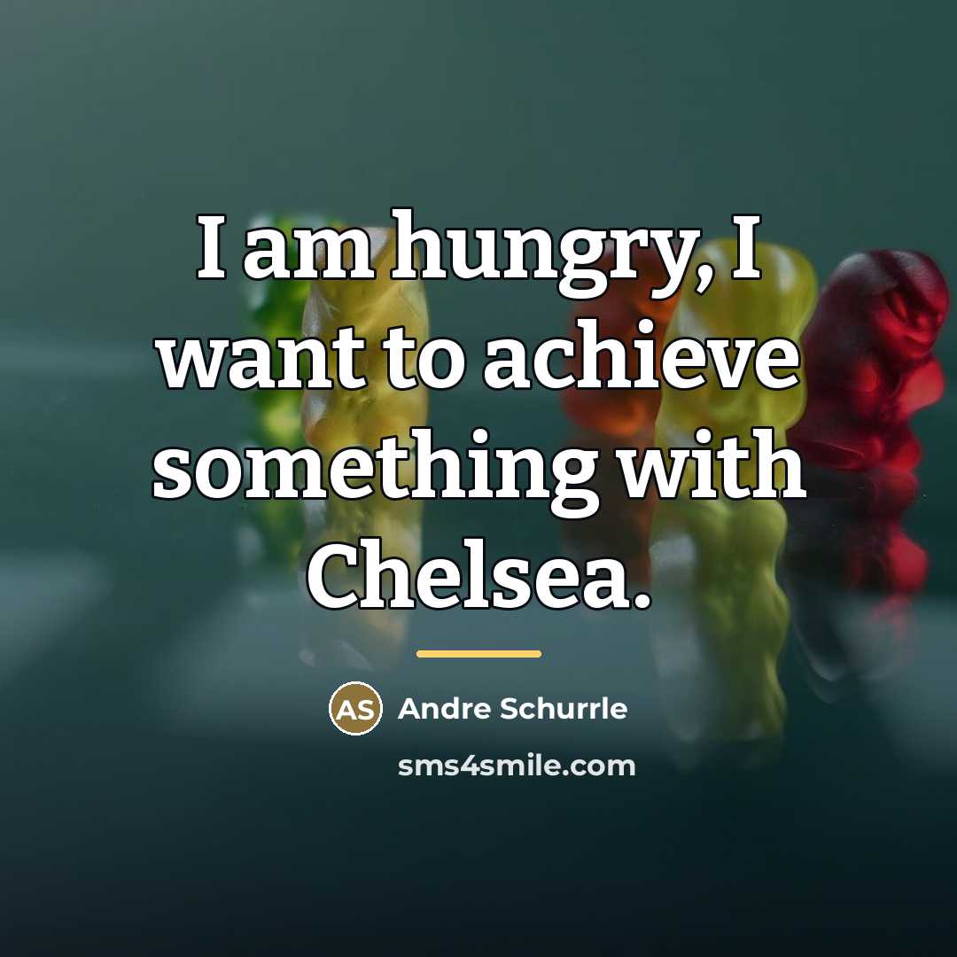 “I am hungry, I want to achieve something with Chelsea.…” quote by Andre Schurrle