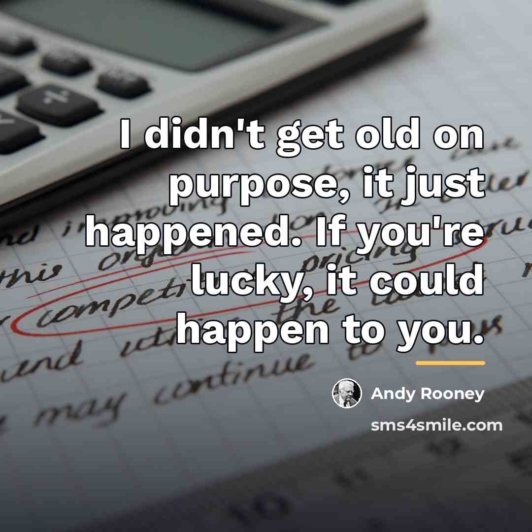 “I didn't get old on purpose, it just happened. If…” quote by Andy Rooney