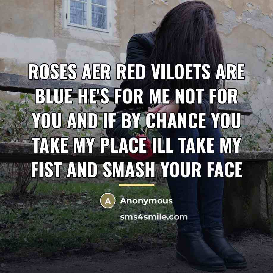 “Roses aer red viloets are blue he's for me not…” quote by Anonymous