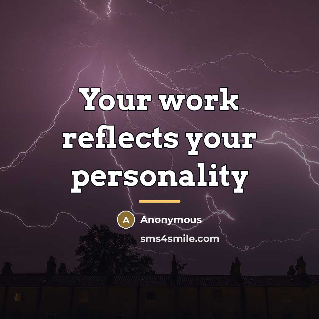“Your work reflects your personality…” quote by Anonymous
