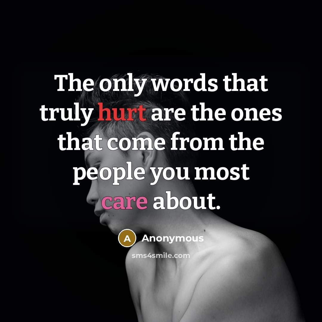 “The only words that truly hurt are the ones that…” quote by Anonymous
