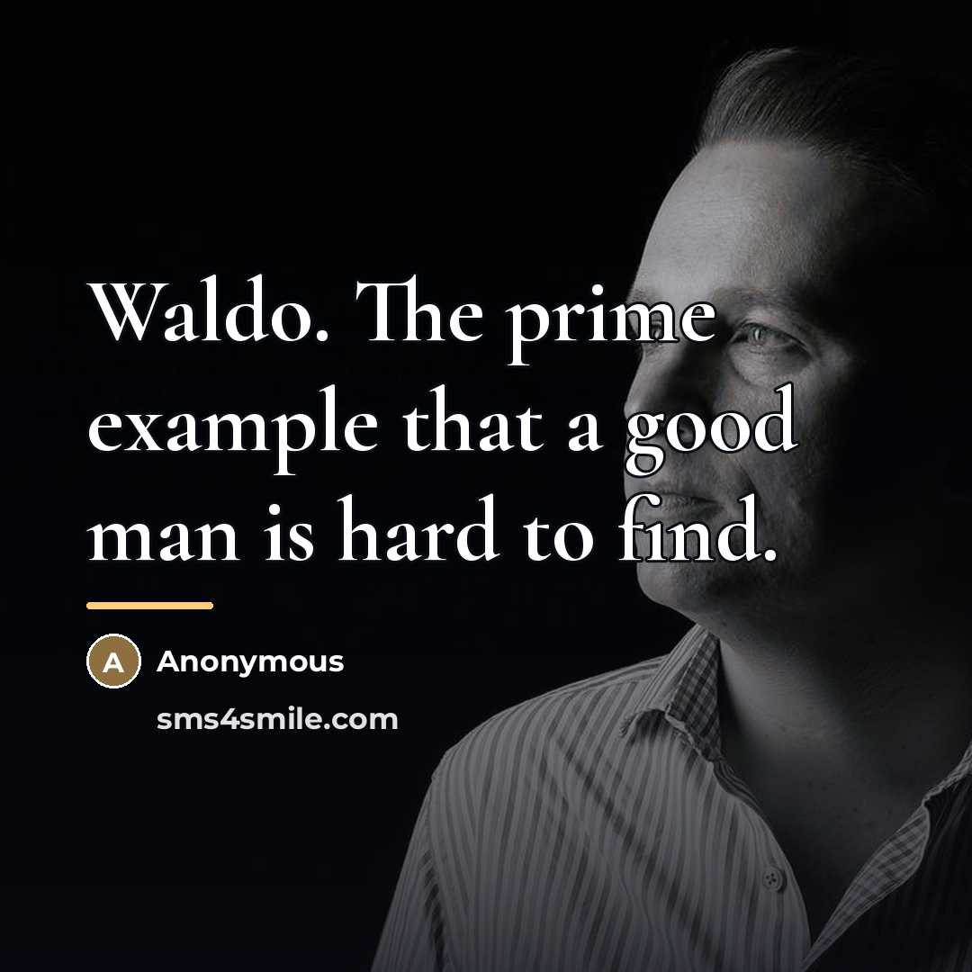 “Waldo. The prime example that a good man is hard…” quote by Anonymous