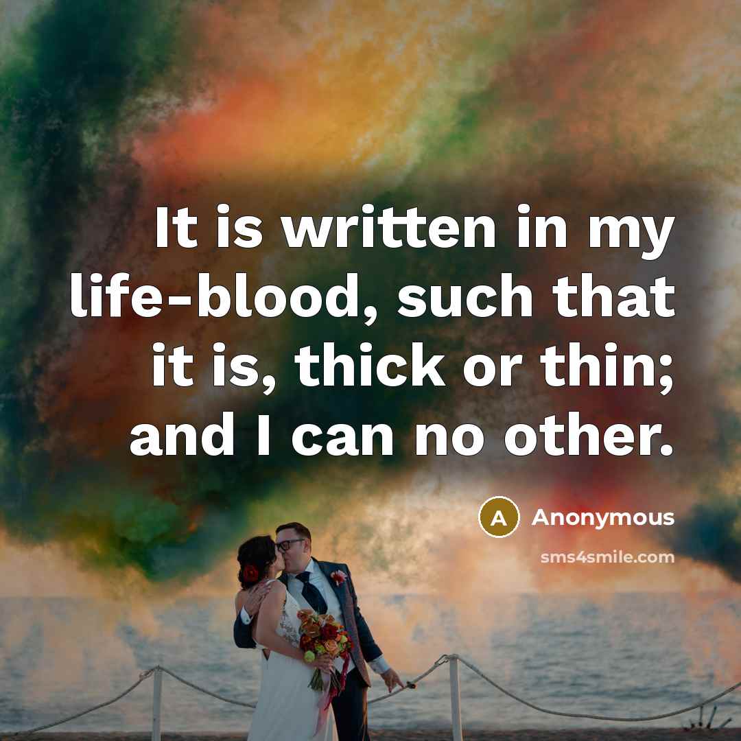 “It is written in my life-blood, such that it is,…” quote by Anonymous