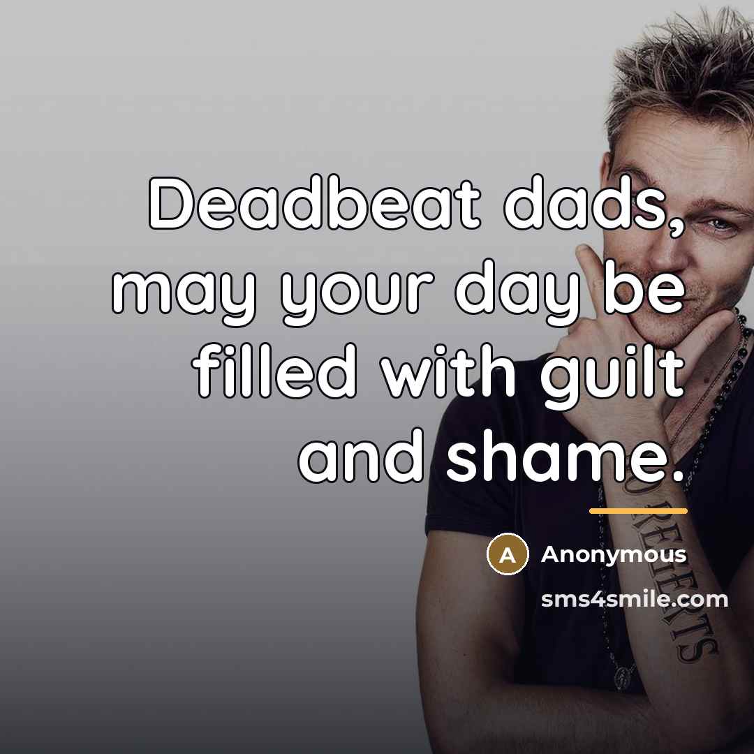“Deadbeat dads, may your day be filled with guilt and…” quote by Anonymous