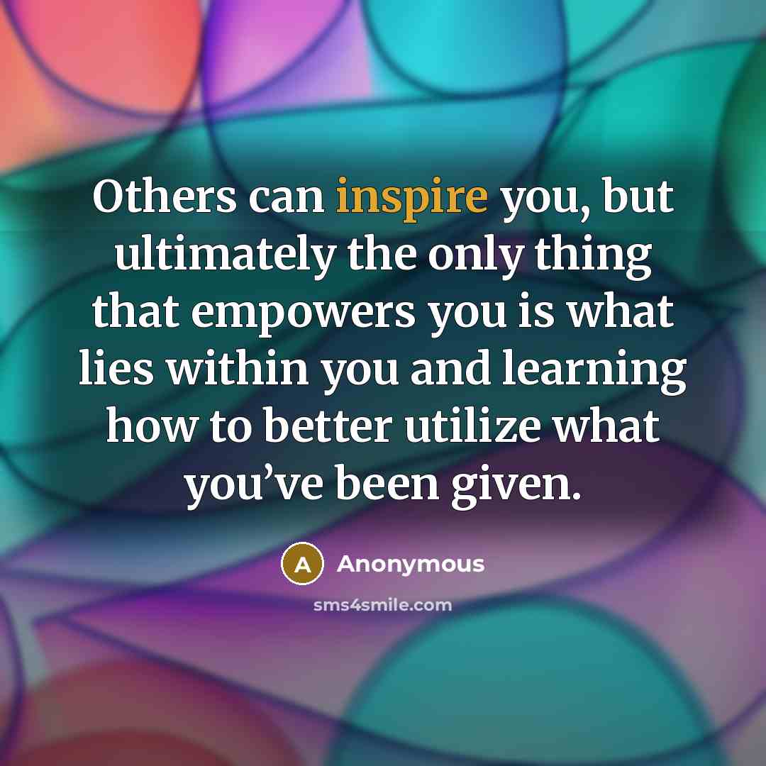“Others can inspire you, but ultimately the only thing that…” quote by Anonymous