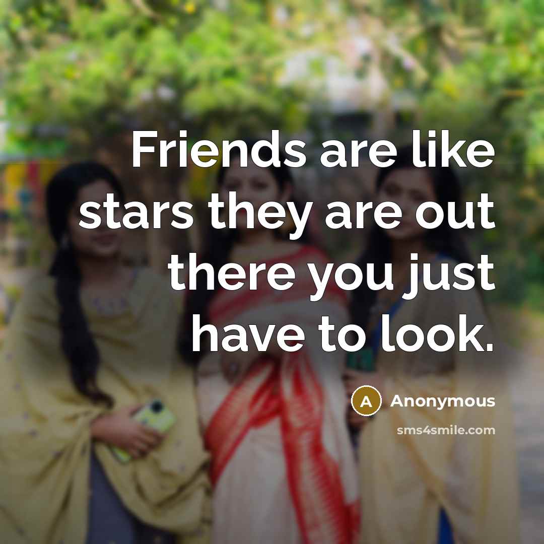 “Friends are like stars they are out there you just…” quote by Anonymous