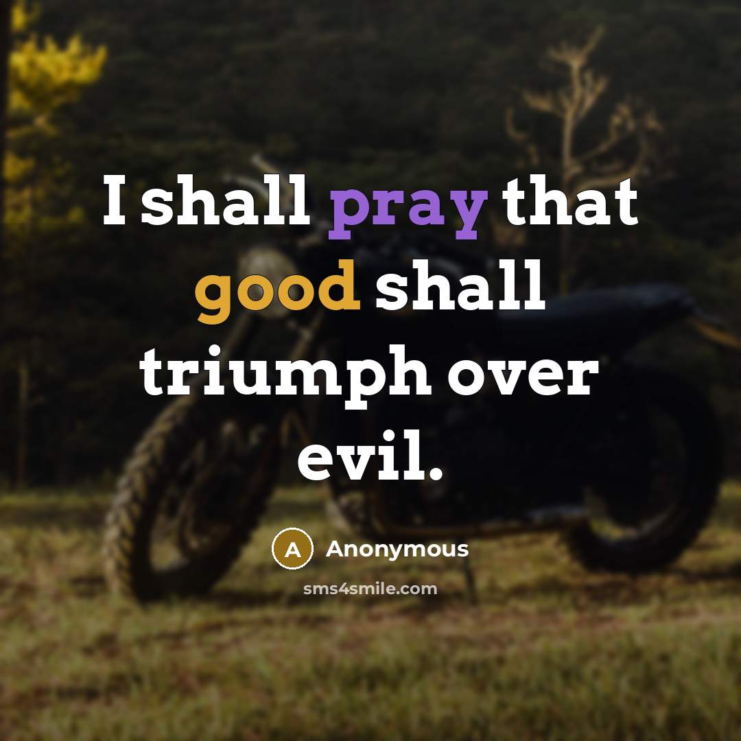 “I shall pray that good shall triumph over evil.…” quote by Anonymous
