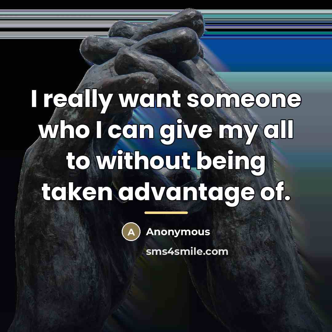 “I really want someone who I can give my all…” quote by Anonymous