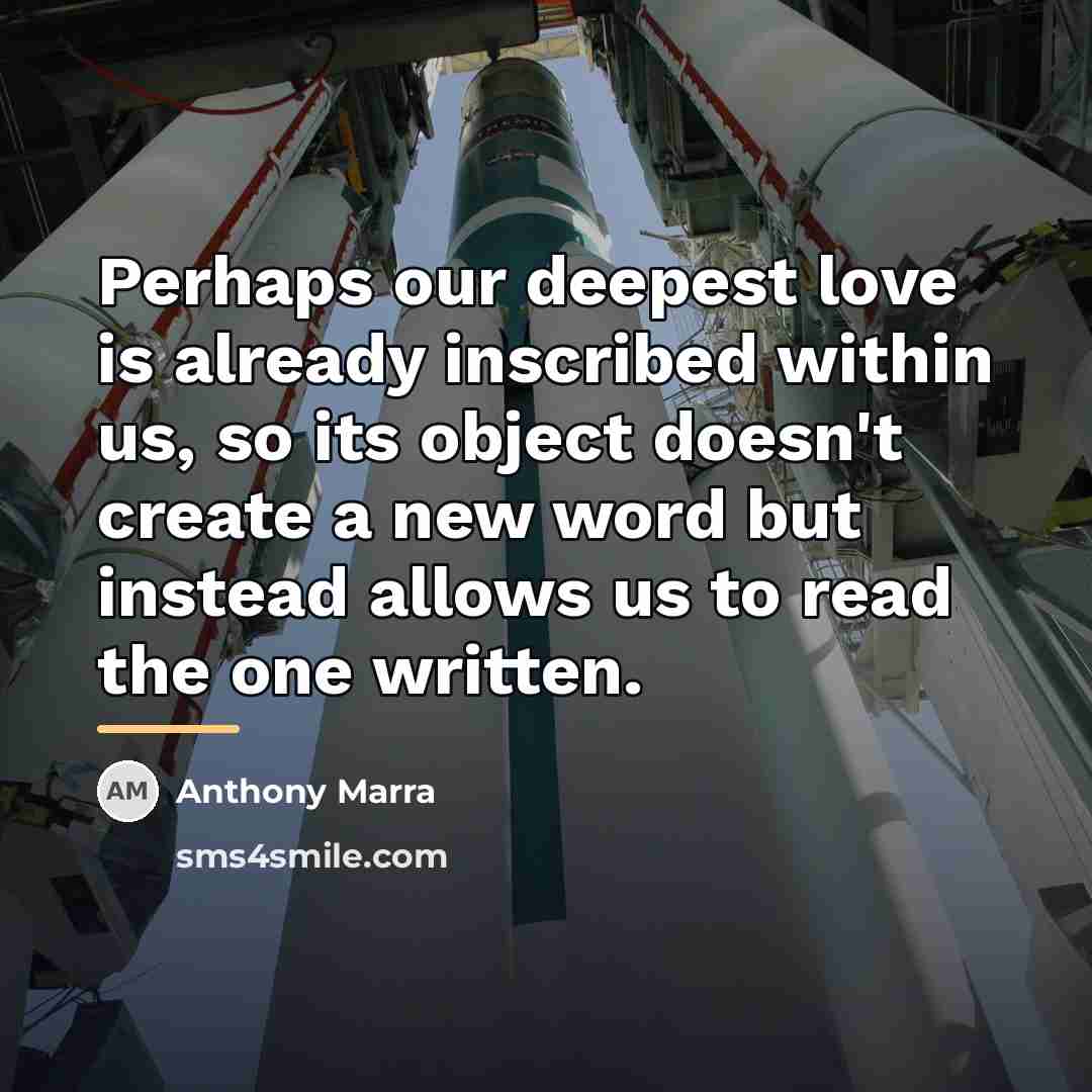 “Perhaps our deepest love is already inscribed within us, so…” quote by Anthony Marra