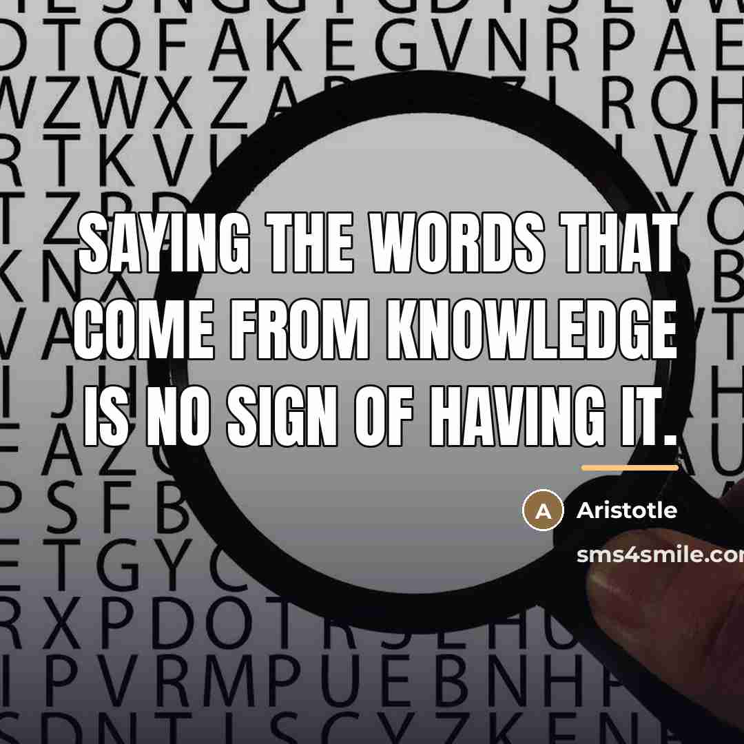 “Saying the words that come from knowledge is no sign…” quote by Aristotle