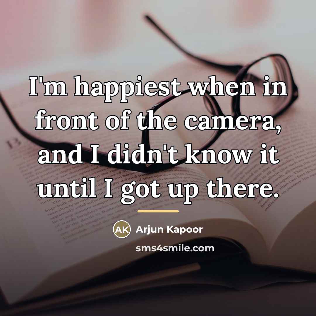 “I'm happiest when in front of the camera, and I…” quote by Arjun Kapoor