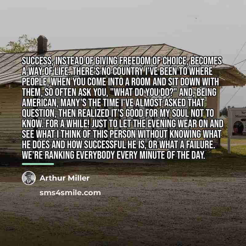 “Success, instead of giving freedom of choice, becomes a way…” quote by Arthur Miller