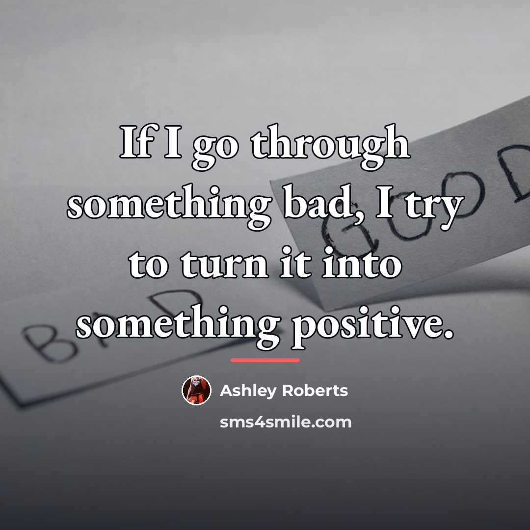 “If I go through something bad, I try to turn…” quote by Ashley Roberts