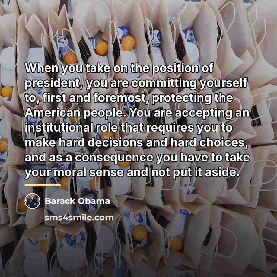 “When you take on the position of president, you are…” quote by Barack Obama