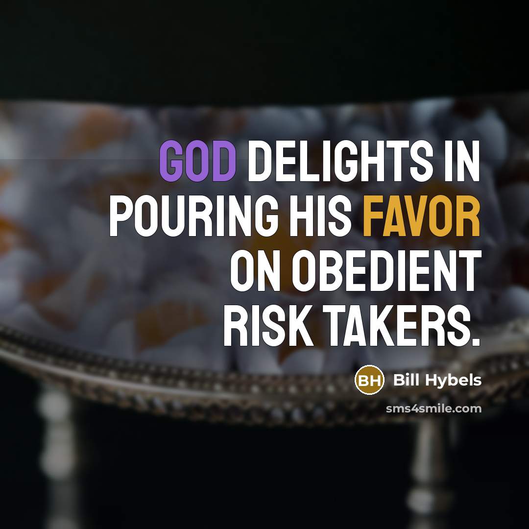 “God delights in pouring his favor on obedient risk takers.…” quote by Bill Hybels