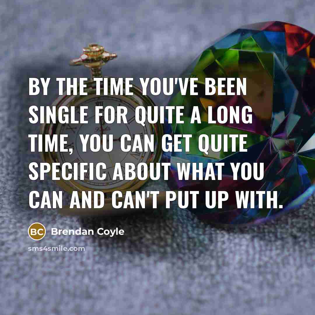 “By the time you've been single for quite a long…” quote by Brendan Coyle