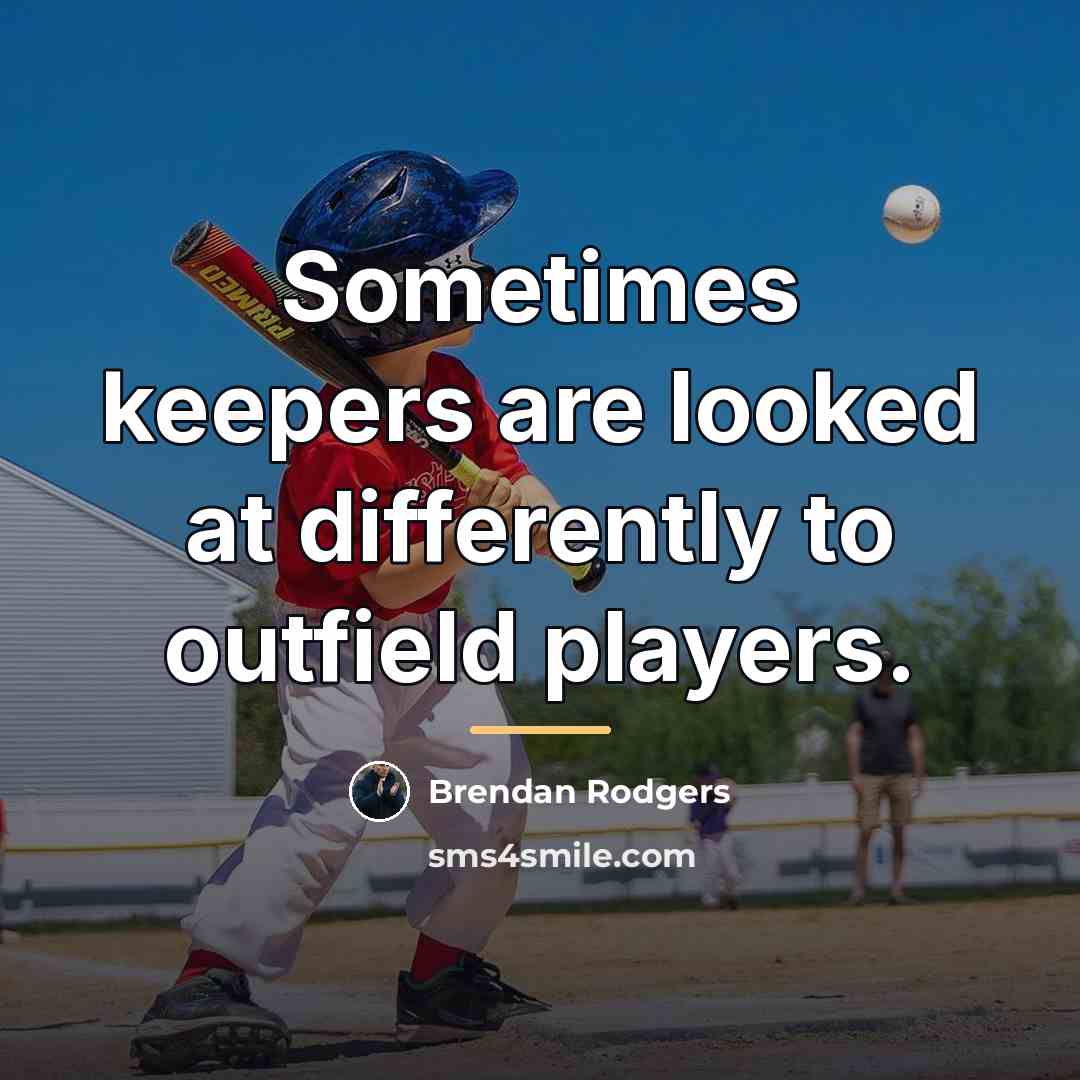 “Sometimes keepers are looked at differently to outfield players.…” quote by Brendan Rodgers