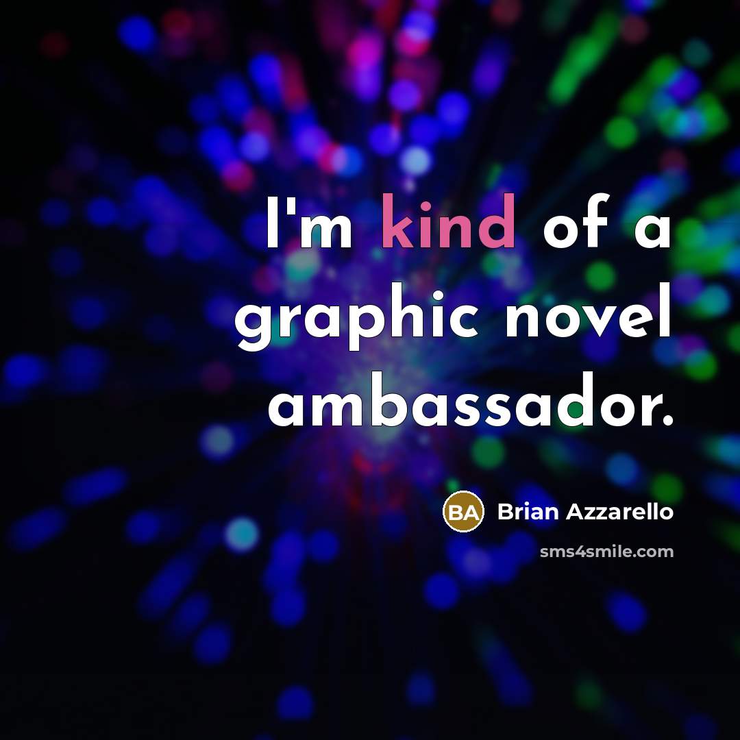 “I'm kind of a graphic novel ambassador.…” quote by Brian Azzarello