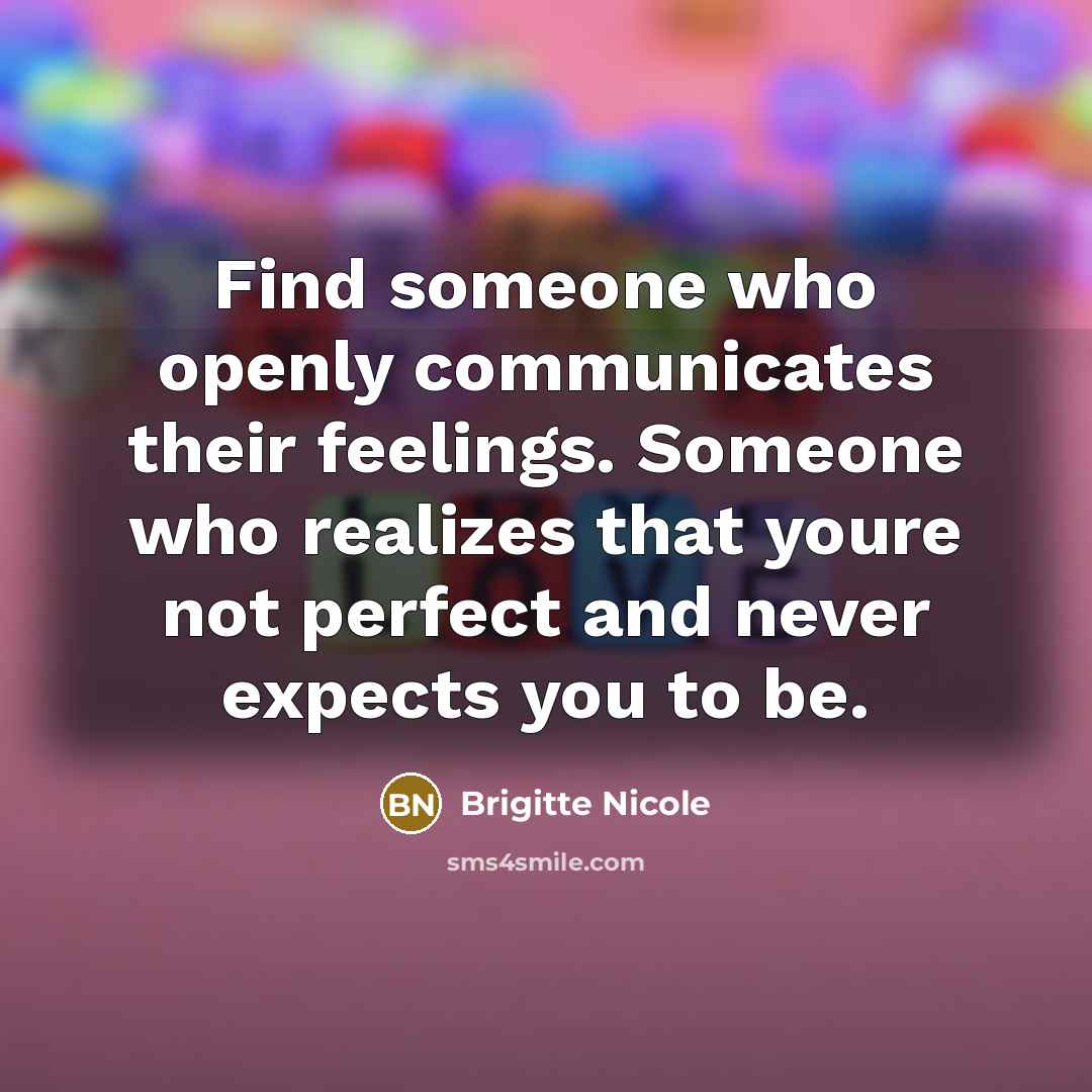 “Find someone who openly communicates their feelings. Someone who realizes…” quote by Brigitte Nicole