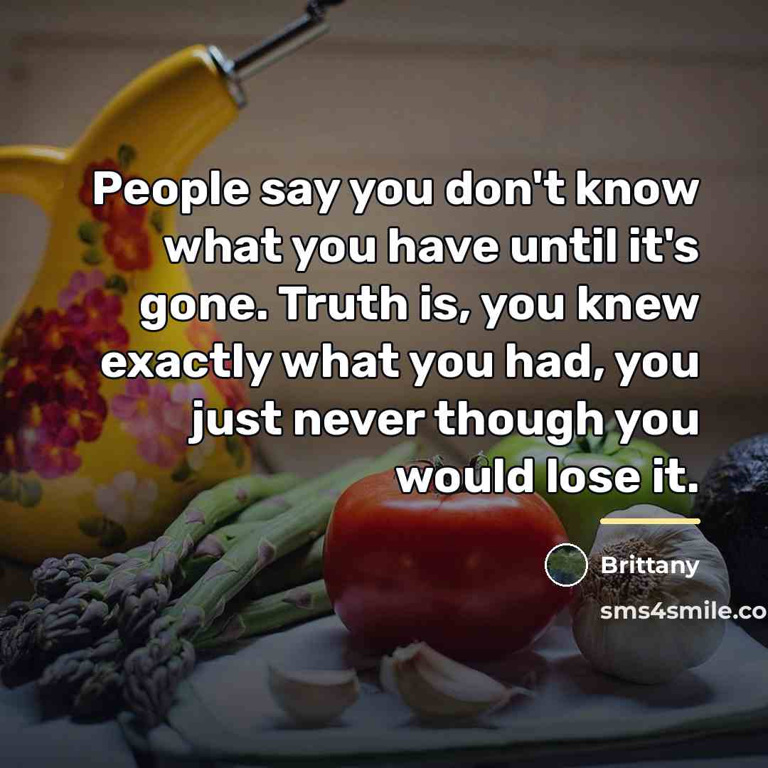 “People say you don't know what you have until it's…” quote by Brittany