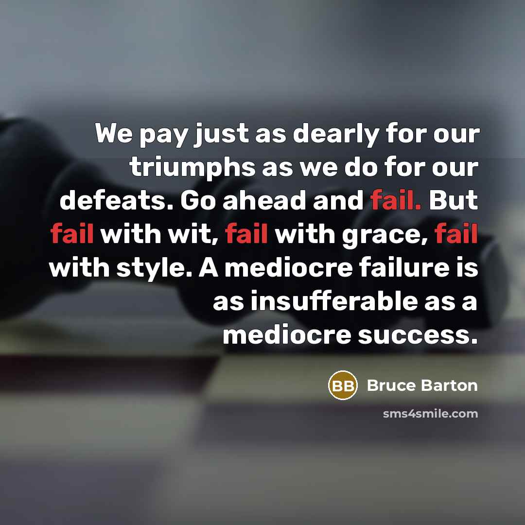 “We pay just as dearly for our triumphs as we…” quote by Bruce Barton
