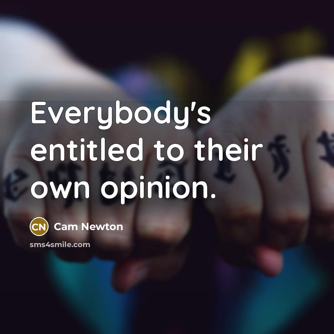 “Everybody's entitled to their own opinion.…” quote by Cam Newton