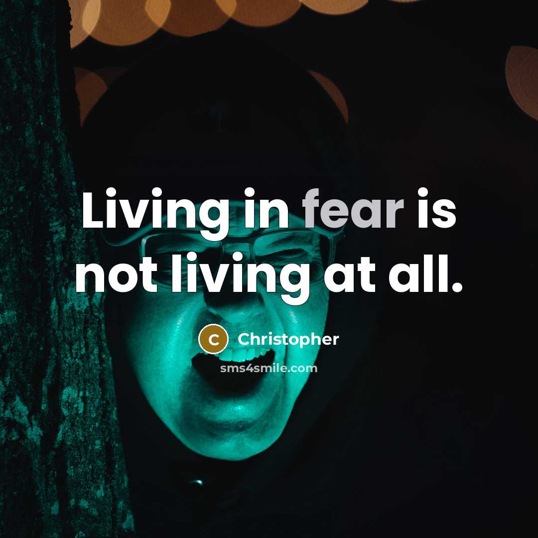 “Living in fear is not living at all.…” quote by Christopher