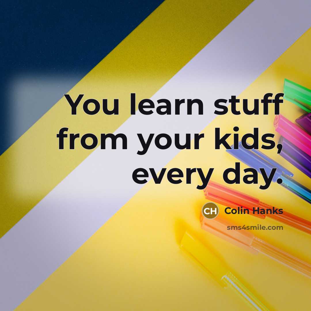 “You learn stuff from your kids, every day.…” quote by Colin Hanks