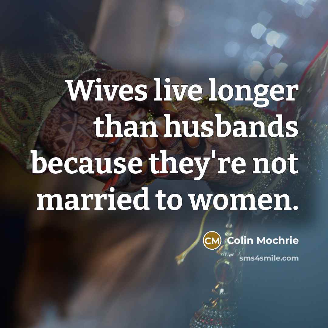 “Wives live longer than husbands because they're not married to…” quote by Colin Mochrie