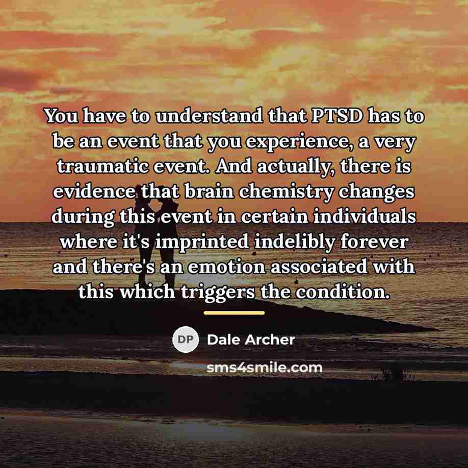 “You have to understand that PTSD has to be an…” quote by Dale Archer