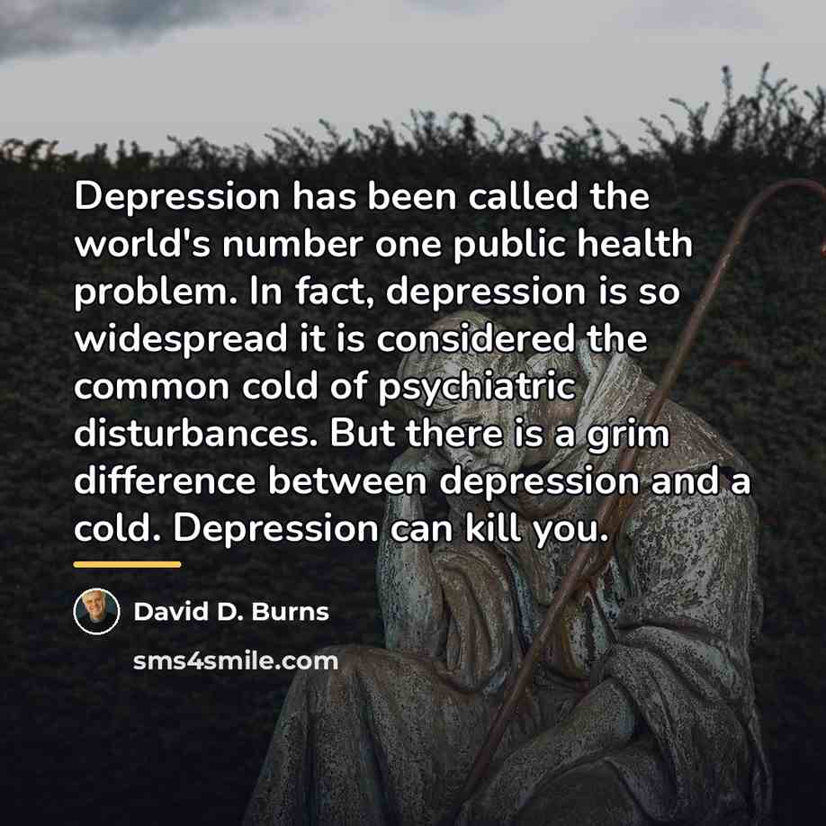 “Depression has been called the world's number one public health…” quote by David D. Burns