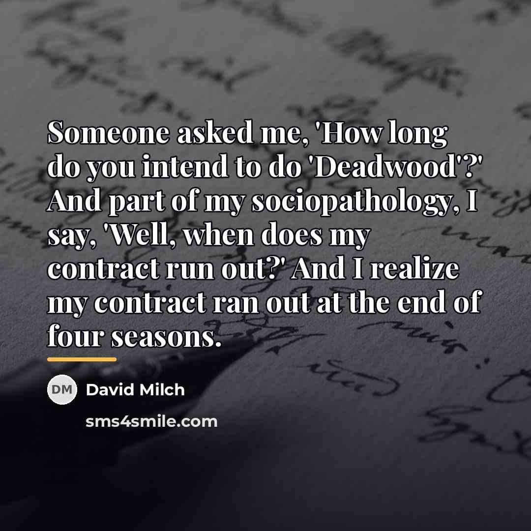 “Someone asked me, 'How long do you intend to do…” quote by David Milch