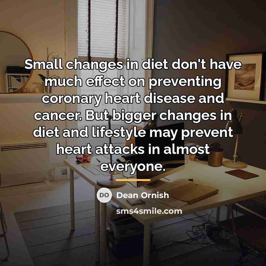 “Small changes in diet don't have much effect on preventing…” quote by Dean Ornish