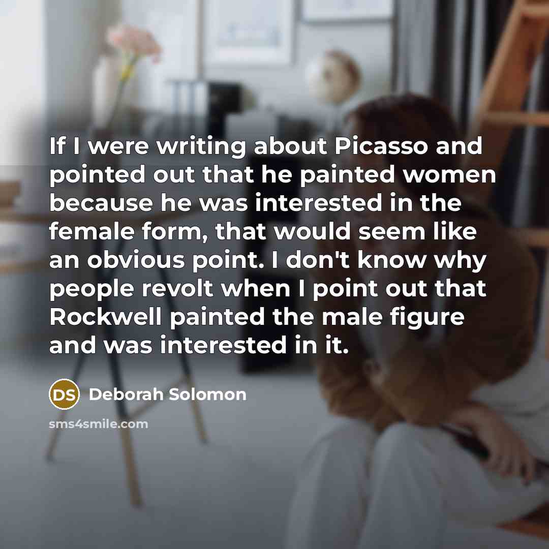 “If I were writing about Picasso and pointed out that…” quote by Deborah Solomon