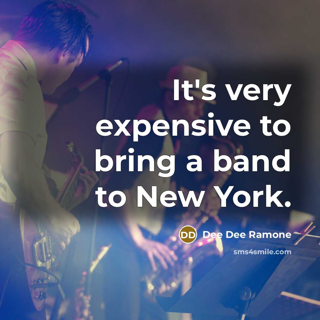 “It's very expensive to bring a band to New York.…” quote by Dee Dee Ramone