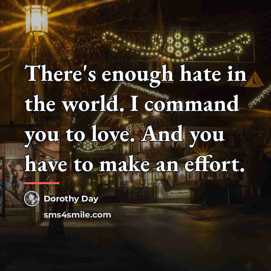 “There's enough hate in the world. I command you to…” quote by Dorothy Day