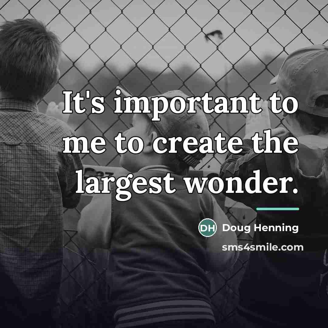 “It's important to me to create the largest wonder.…” quote by Doug Henning