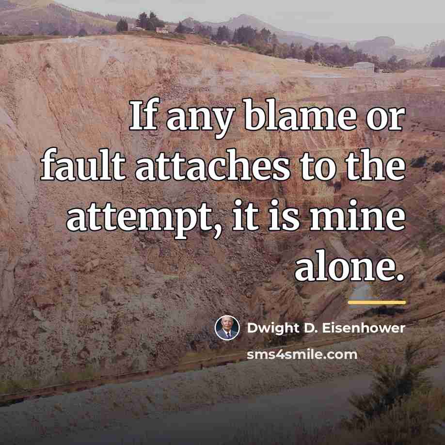“If any blame or fault attaches to the attempt, it…” quote by Dwight D. Eisenhower