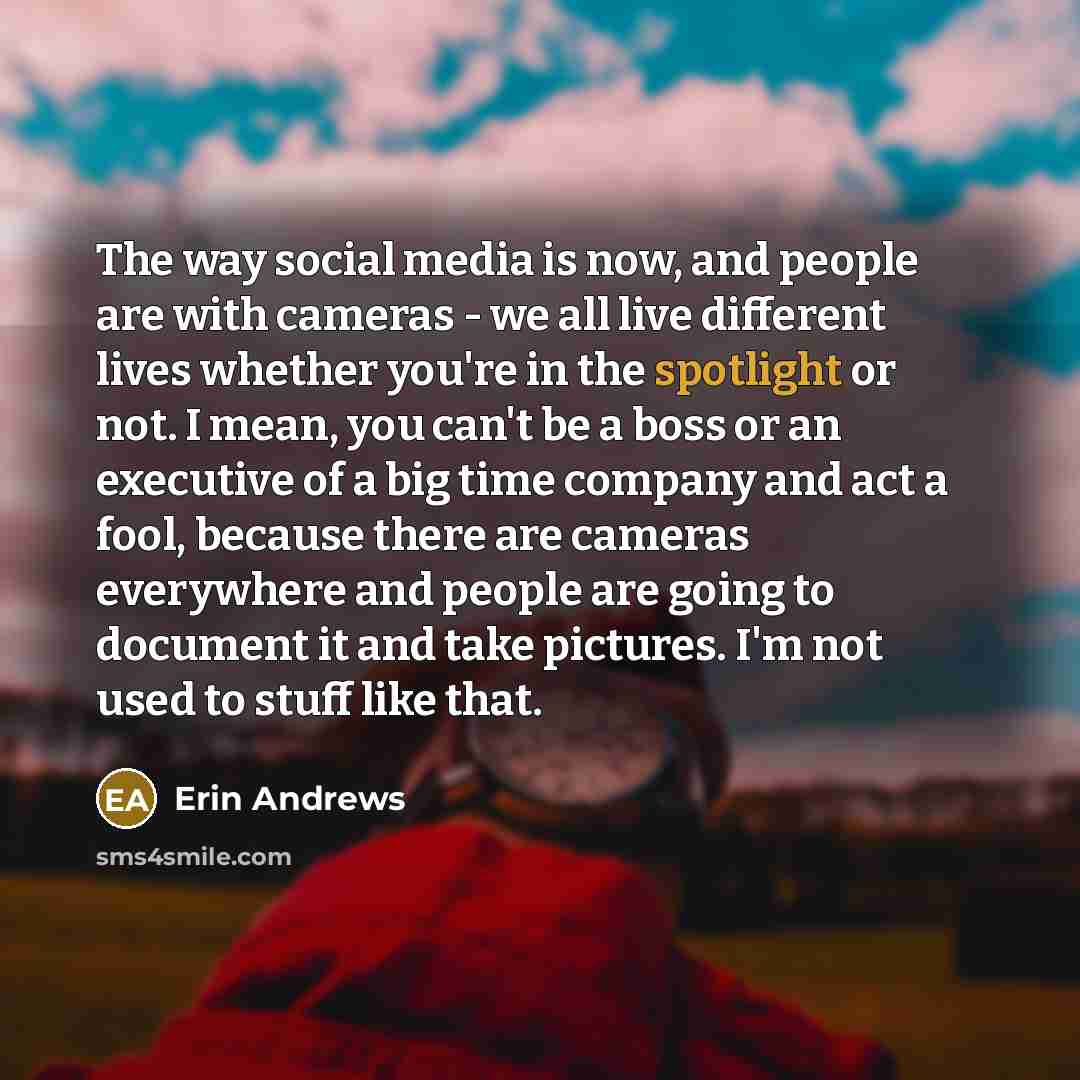 “The way social media is now, and people are with…” quote by Erin Andrews
