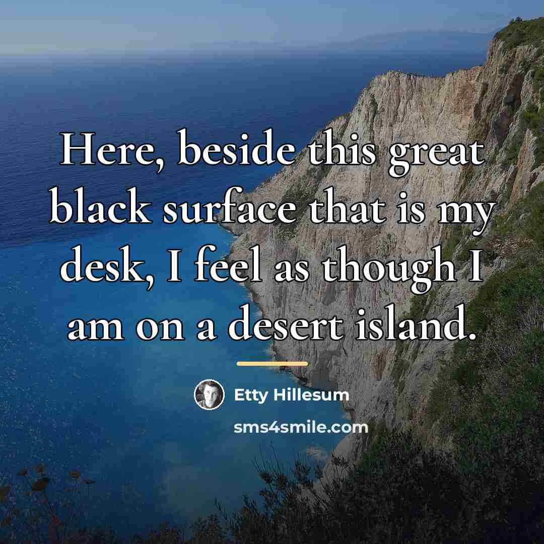 “Here, beside this great black surface that is my desk,…” quote by Etty Hillesum
